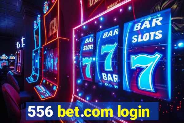 556 bet.com login